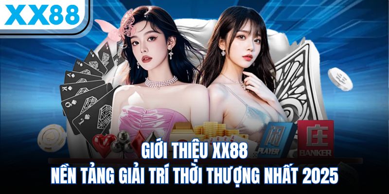 Giới Thiệu XX88 - Thương Hiệu Giải Trí 5 Sao Dẫn Đầu Châu Á 1 Giới thiệu XX88 - Nền tảng giải trí thời thượng nhất 2025
