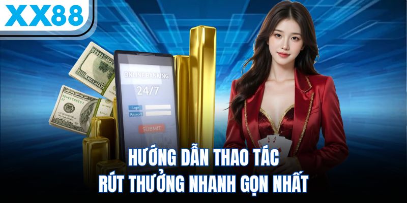 Rút Tiền Tại XX88 – Thao Tác Đơn Giản, Xử Lý Siêu Tốc 3 Hướng dẫn thao tác rút thưởng nhanh gọn nhất